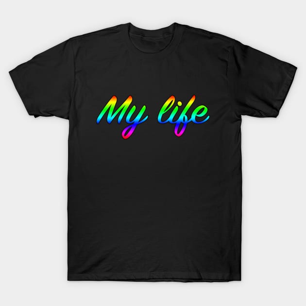 My life T-Shirt by lenn